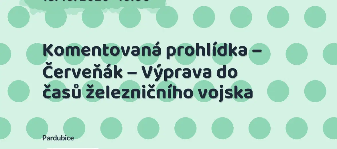Komentovaná prohlídka – Červeňák – Výprava do časů železničního vojska – prohlídky a Muzea, Pardubice