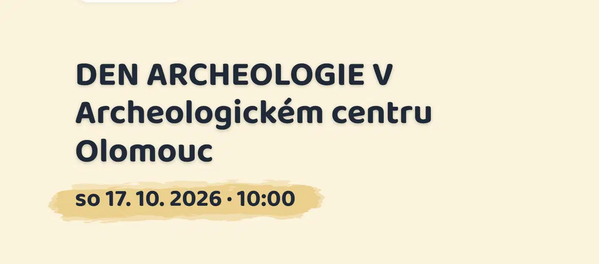 DEN ARCHEOLOGIE V Archeologickém centru Olomouc – prohlídky a Muzea, Olomouc