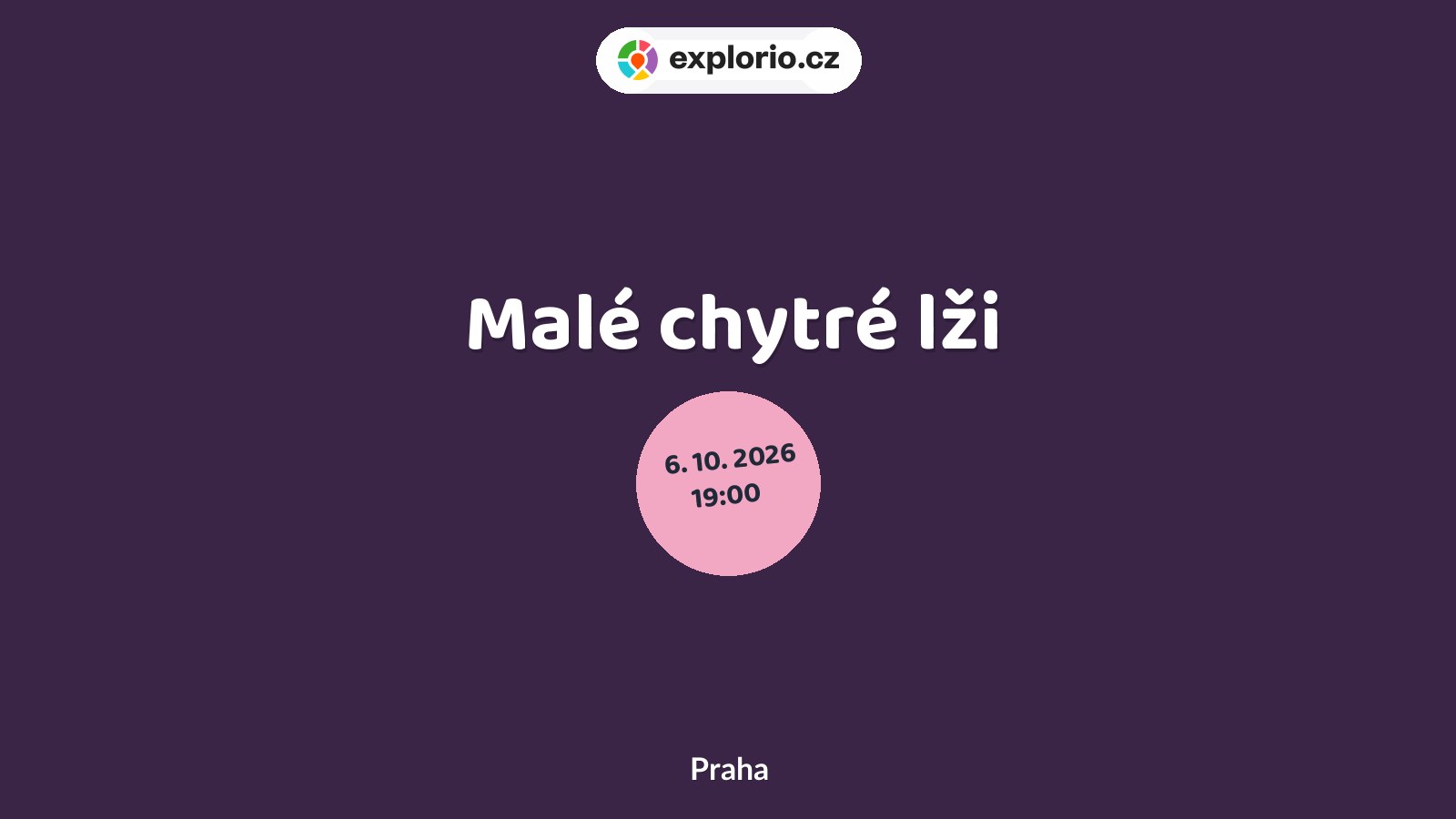 Malé chytré lži – divadlo, Hudba a Kino, Praha