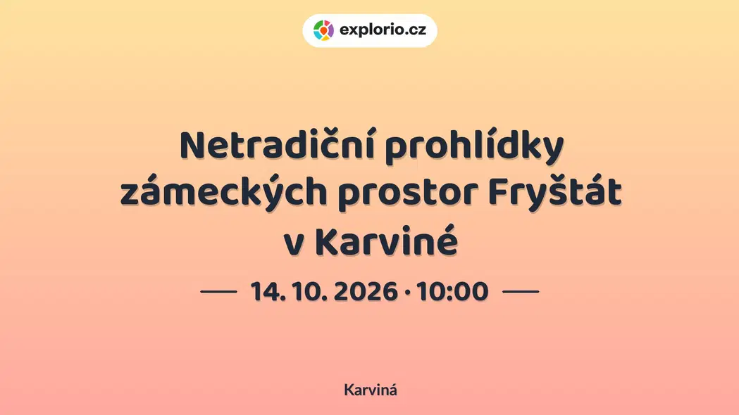 Netradiční prohlídky zámeckých prostor Fryštát v Karviné – prohlídky a Muzea, Karviná