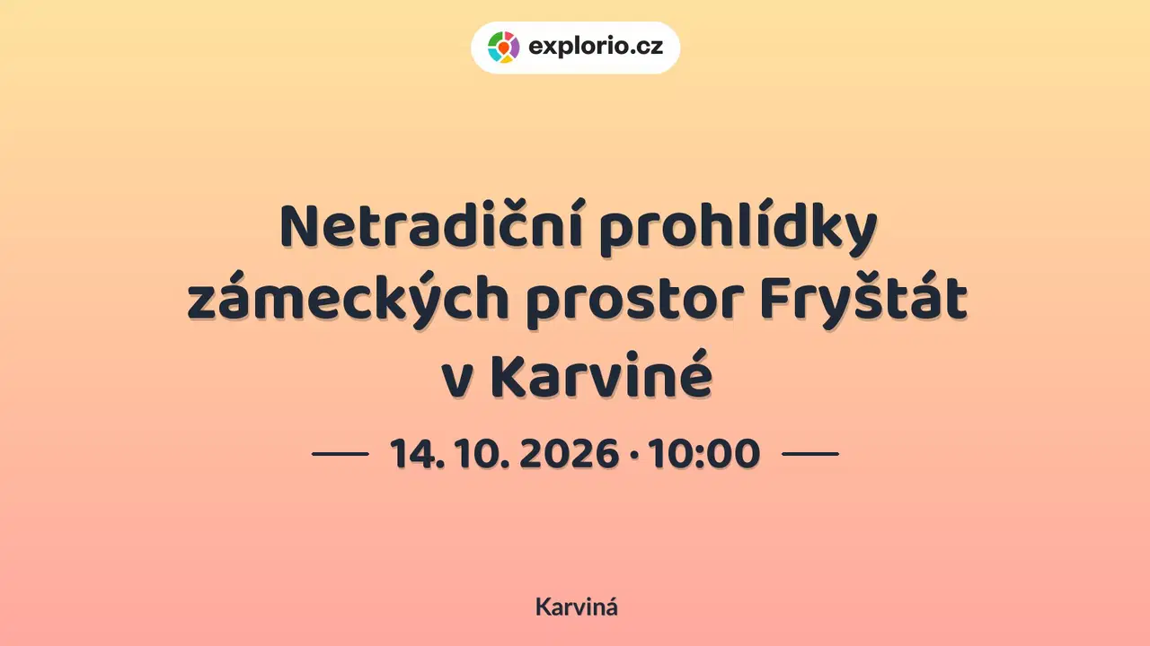 Netradiční prohlídky zámeckých prostor Fryštát v Karviné – prohlídky a Muzea, Karviná
