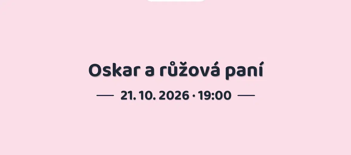 Oskar a růžová paní – divadlo, Hudba a Kino, Praha