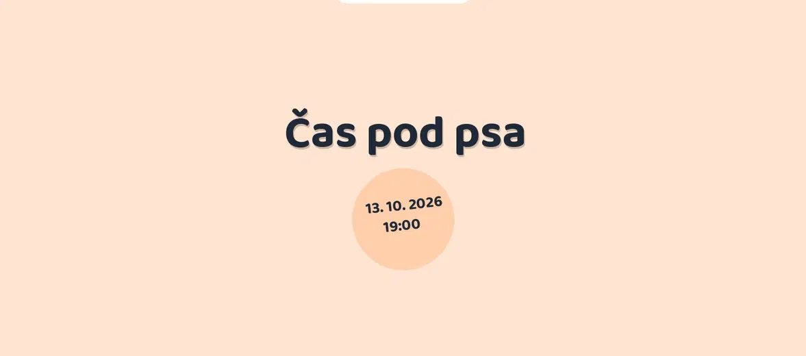 Čas pod psa – divadlo, Hudba a Kino, Praha