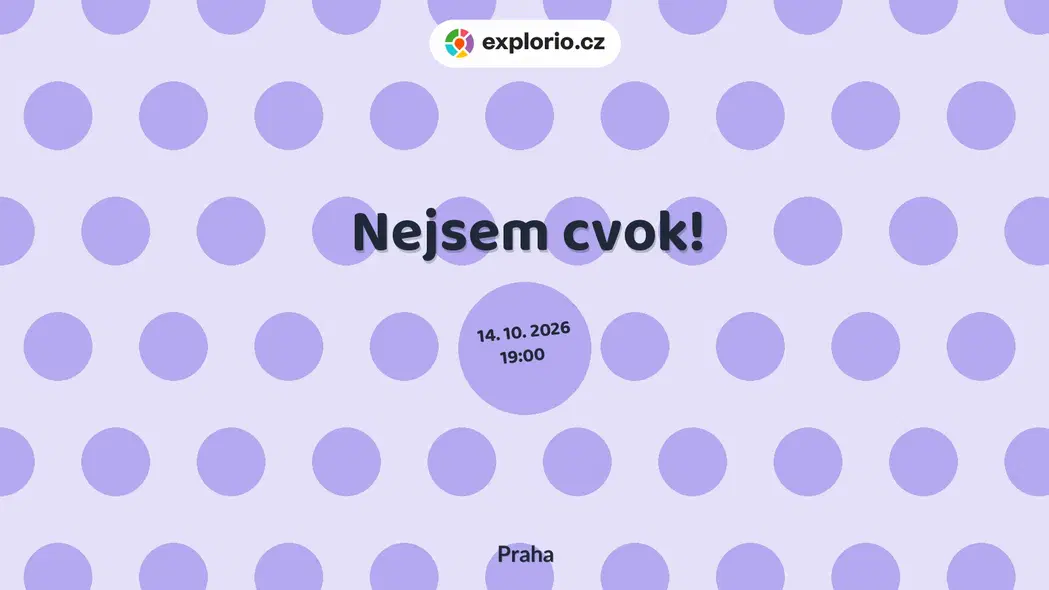 Nejsem cvok! – divadlo, Hudba a Kino, Praha