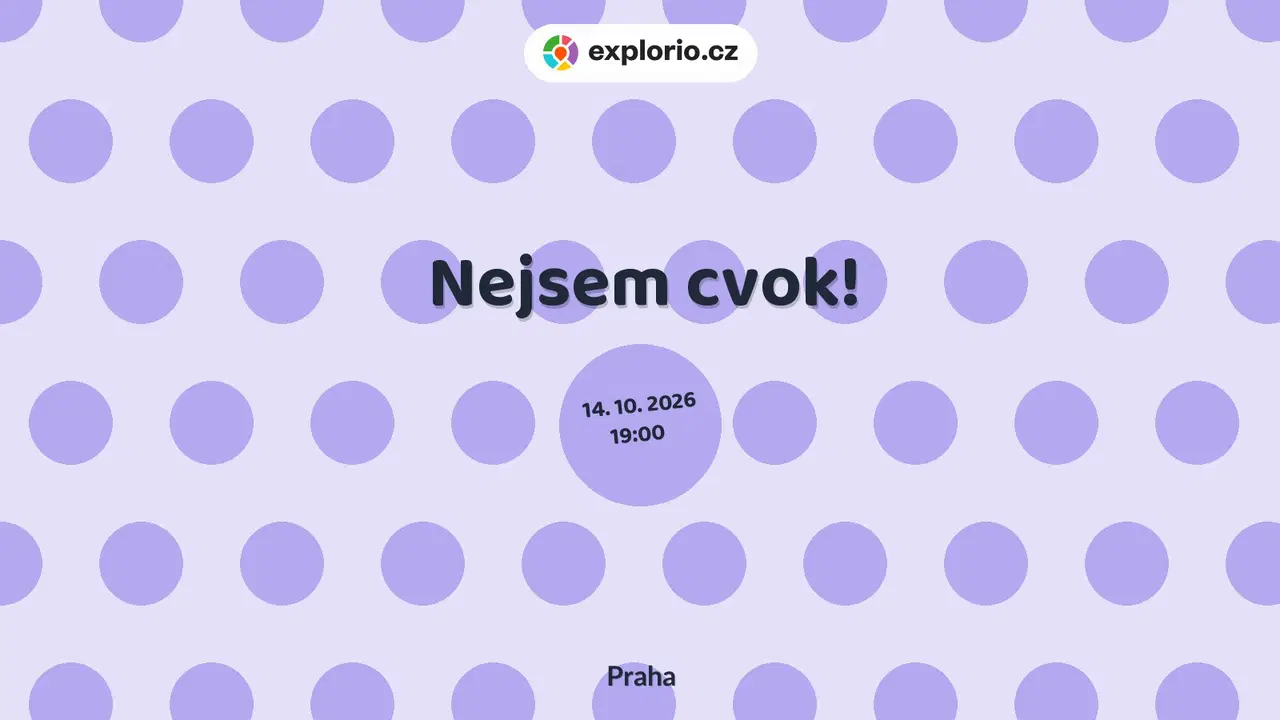 Nejsem cvok! – divadlo, Hudba a Kino, Praha