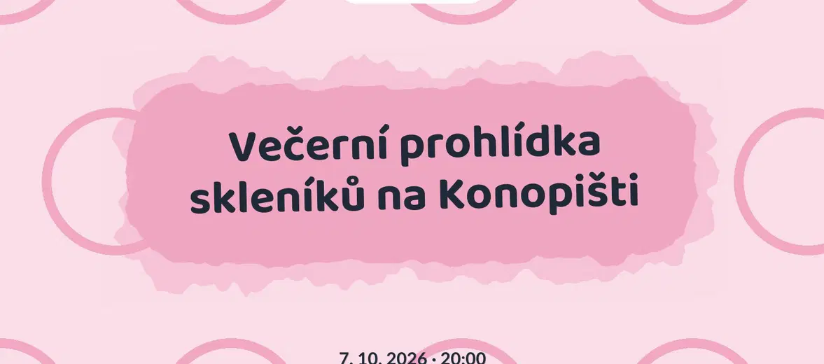 Večerní prohlídka skleníků na Konopišti – festivaly a Slavnosti, Benešov