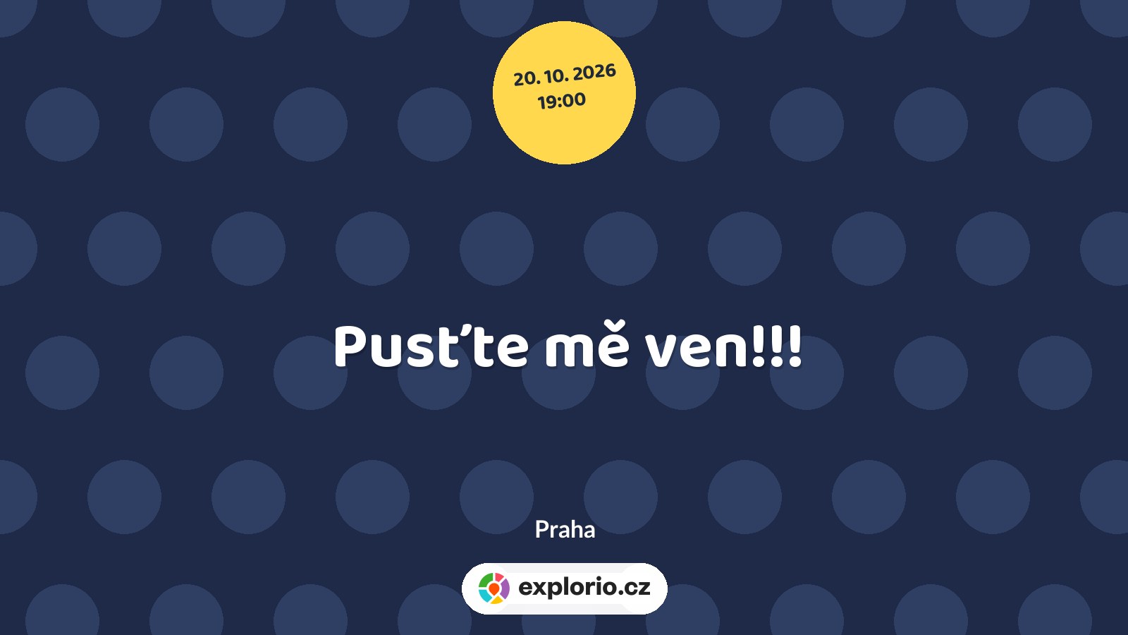 Pusťte mě ven!!! – divadlo, Hudba a Kino, Praha