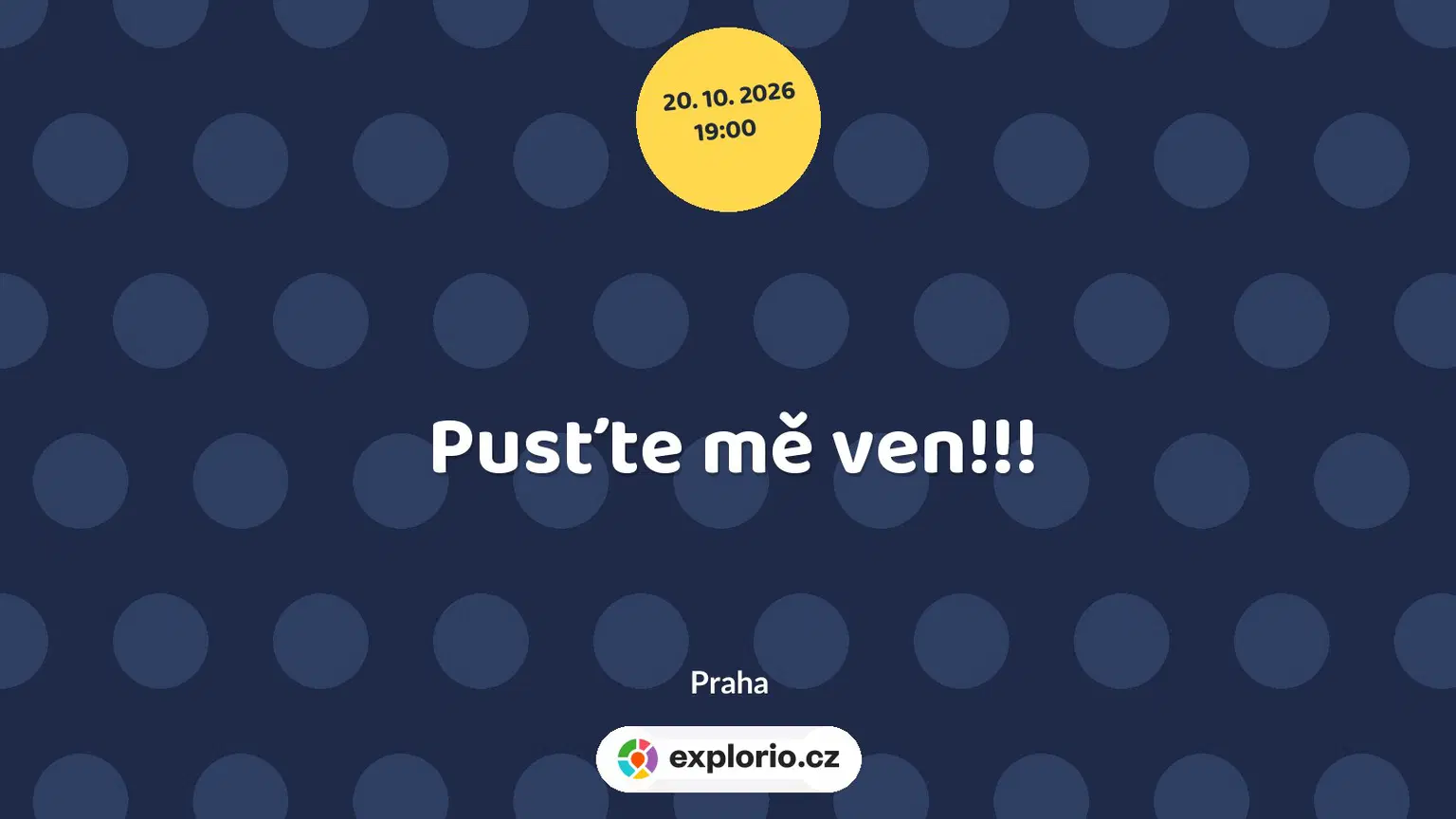 Pusťte mě ven!!! – divadlo, Hudba a Kino, Praha