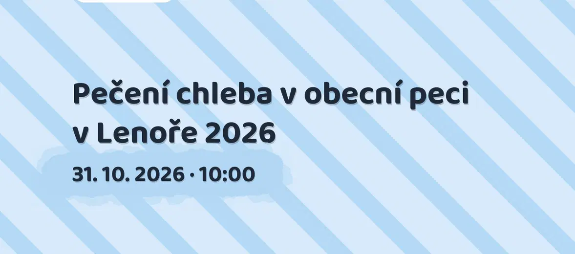 Pečení chleba v obecní peci v Lenoře 2026 – festivaly a Slavnosti, Lenora