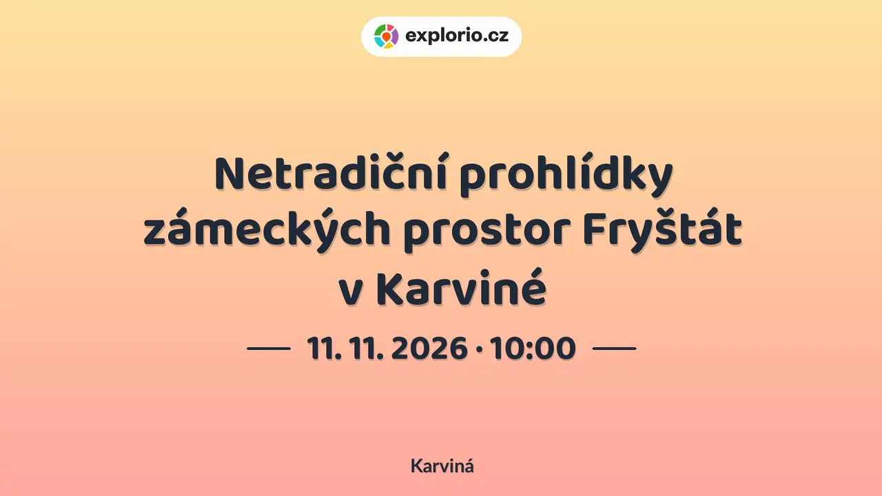 Netradiční prohlídky zámeckých prostor Fryštát v Karviné – prohlídky a Muzea, Karviná