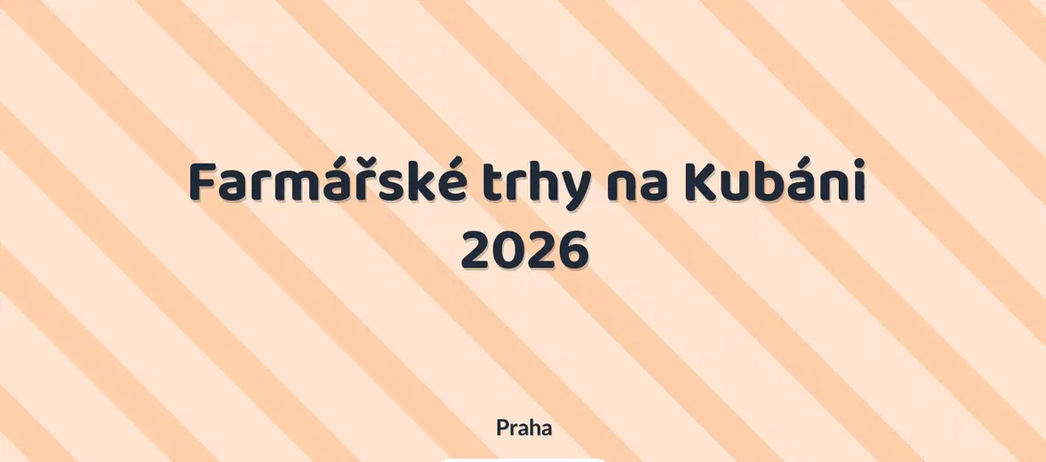 Farmářské trhy na Kubáni 2026 – festivaly a Slavnosti, Praha