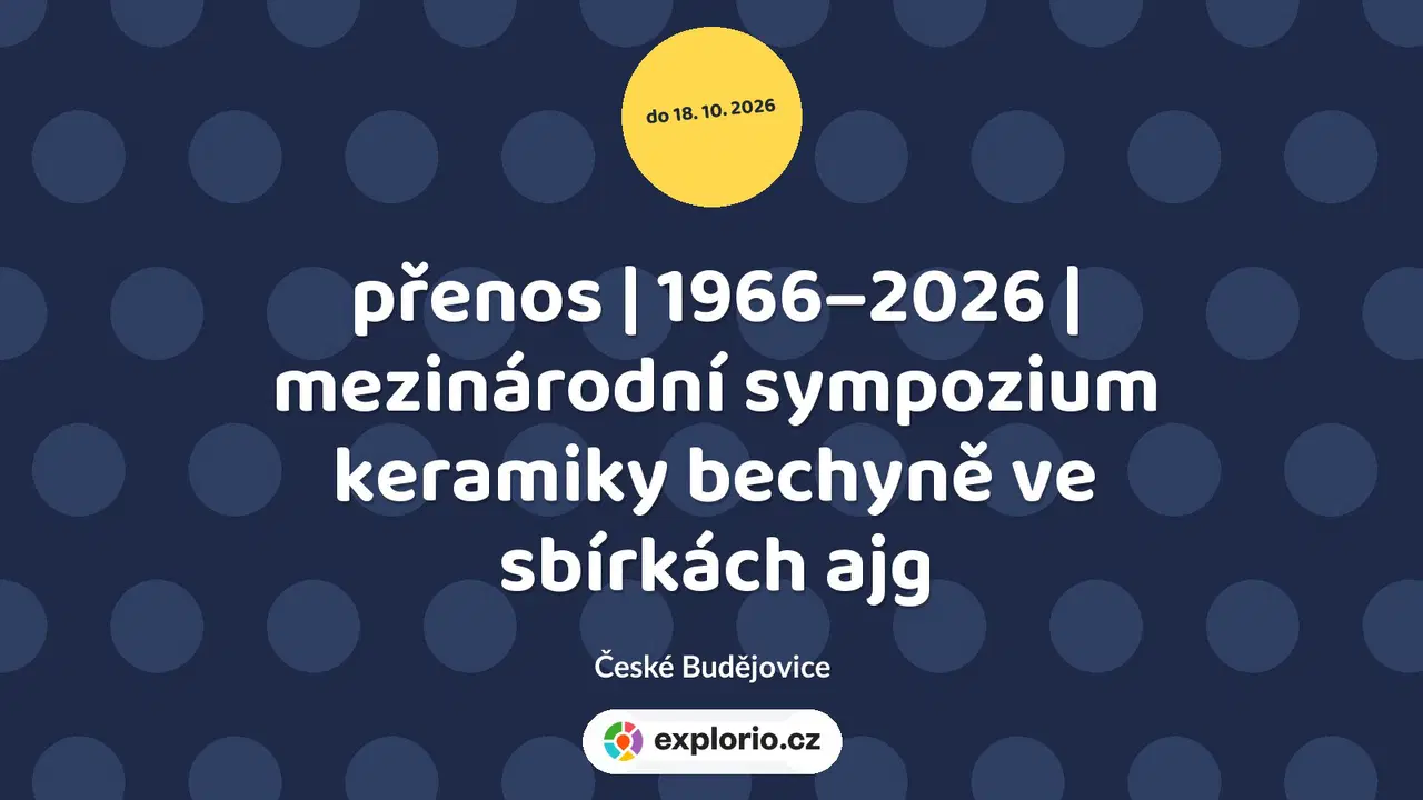 přenos | 1966–2026 | mezinárodní sympozium keramiky bechyně ve sbírkách ajg – prohlídky a Muzea, České Budějovice