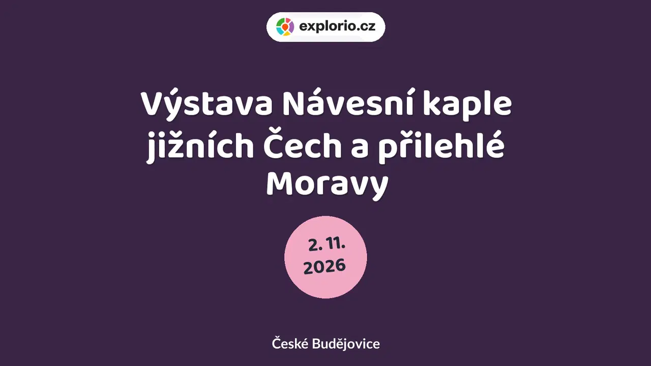 Výstava Návesní kaple jižních Čech a přilehlé Moravy – prohlídky a Muzea, České Budějovice