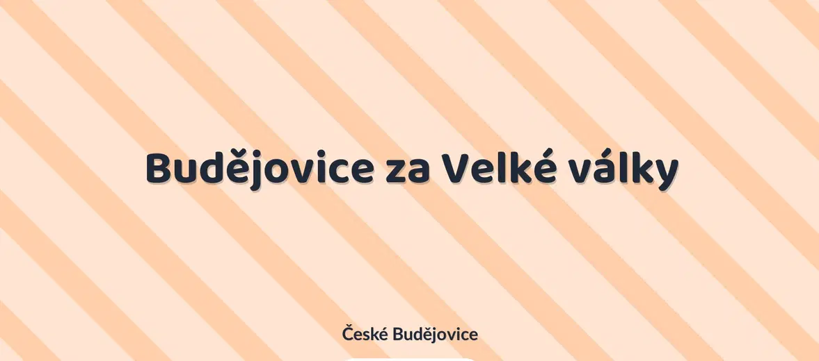 Budějovice za Velké války – prohlídky a Muzea, České Budějovice