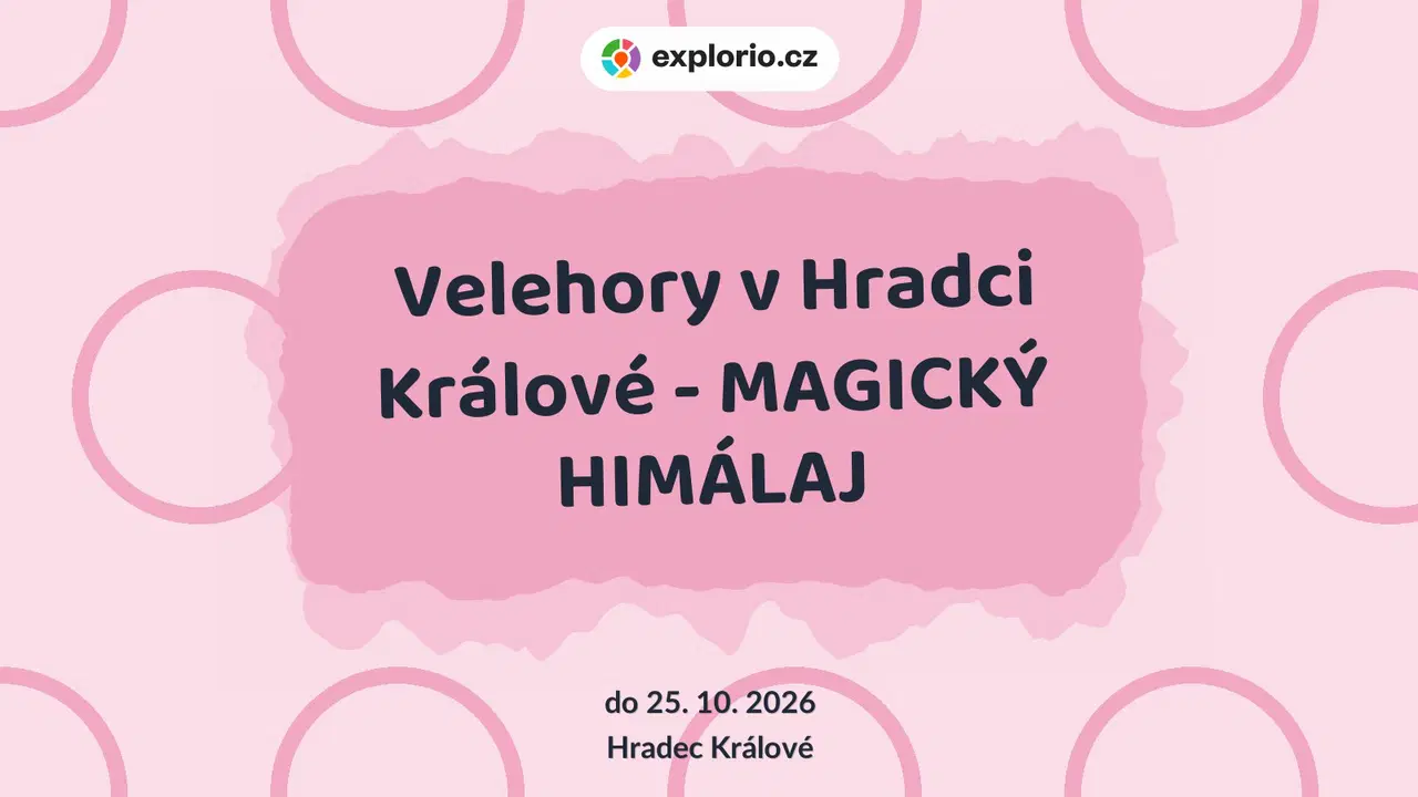Velehory v Hradci Králové - MAGICKÝ HIMÁLAJ – prohlídky a Muzea, Hradec Králové