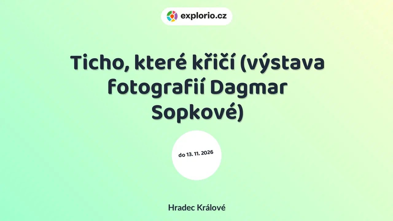 Ticho, které křičí (výstava fotografií Dagmar Sopkové) – prohlídky a Muzea, Hradec Králové
