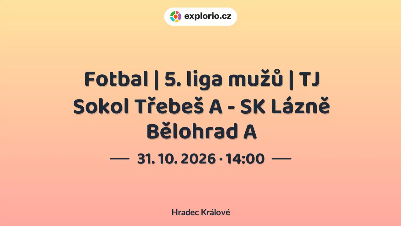 Fotbal | 5. liga mužů | TJ Sokol Třebeš A - SK Lázně Bělohrad A – sport a Pohyb, Hradec Králové