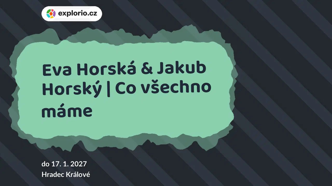 Eva Horská & Jakub Horský | Co všechno máme – prohlídky a Muzea, Hradec Králové
