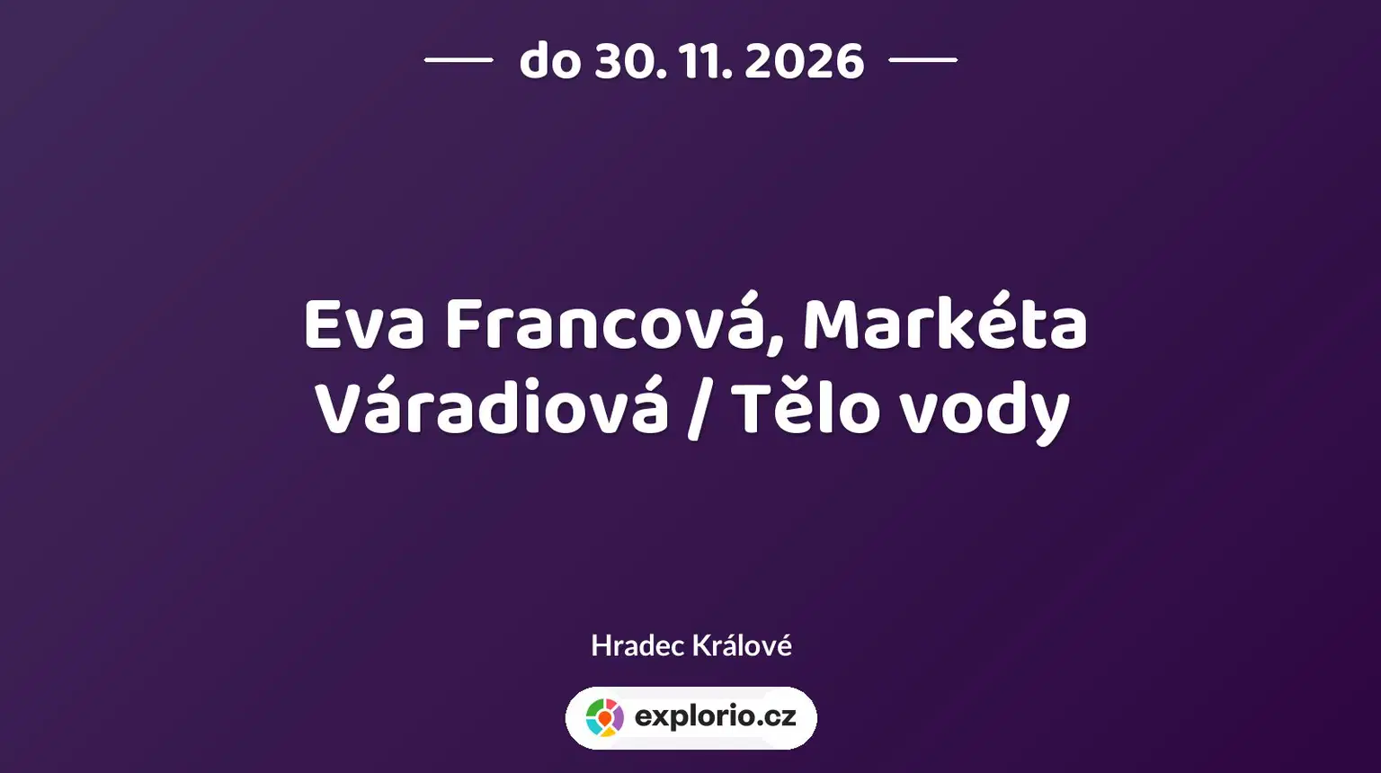 Eva Francová, Markéta Váradiová / Tělo vody – prohlídky a Muzea, Hradec Králové