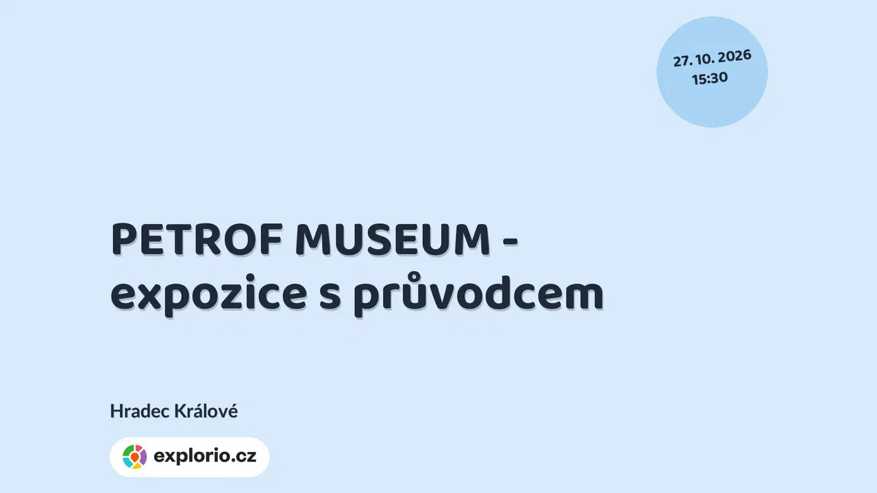PETROF MUSEUM - expozice s průvodcem – prohlídky a Muzea, Hradec Králové