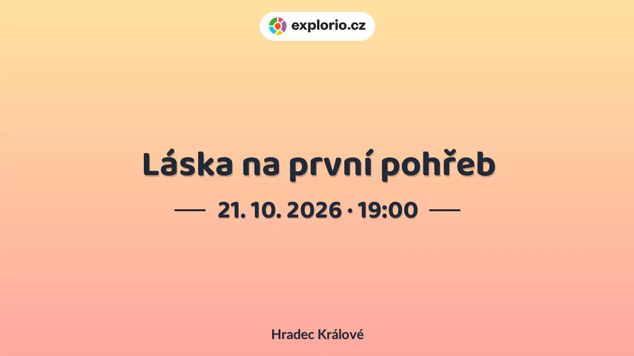 Láska na první pohřeb – divadlo, Hudba a Kino, Hradec Králové