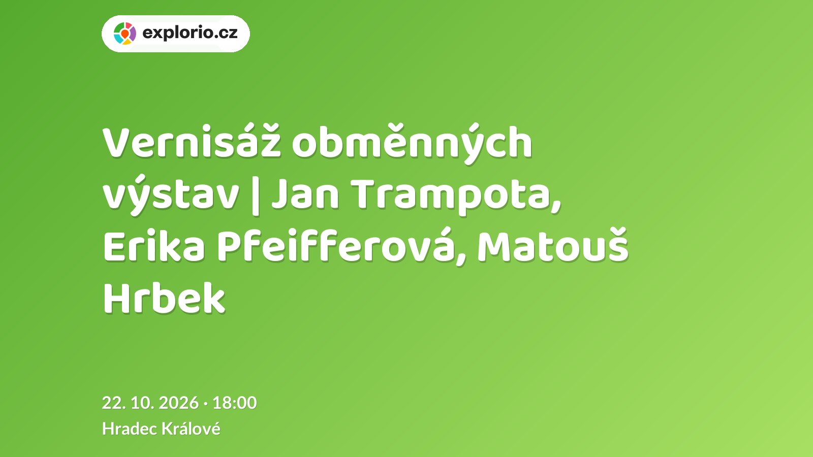Vernisáž obměnných výstav | Jan Trampota, Erika Pfeifferová, Matouš Hrbek – prohlídky a Muzea, Hradec Králové