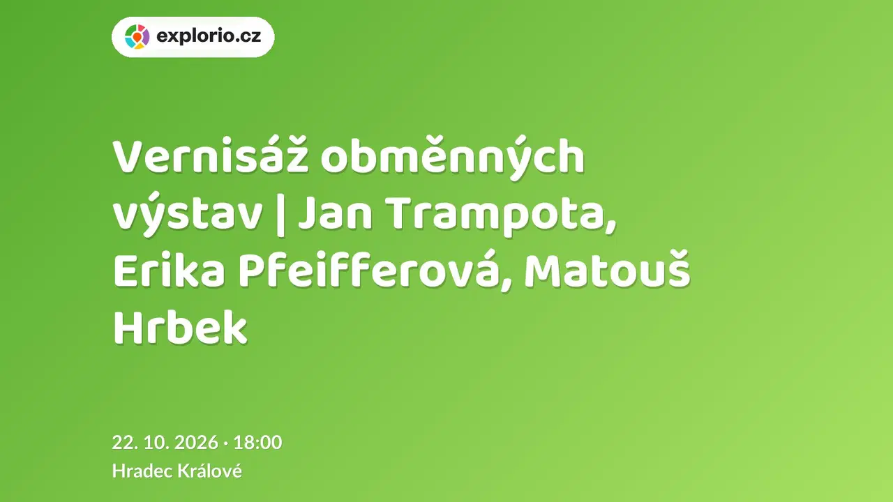 Vernisáž obměnných výstav | Jan Trampota, Erika Pfeifferová, Matouš Hrbek – prohlídky a Muzea, Hradec Králové