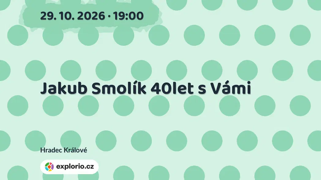 Jakub Smolík 40let s Vámi – divadlo, Hudba a Kino, Hradec Králové