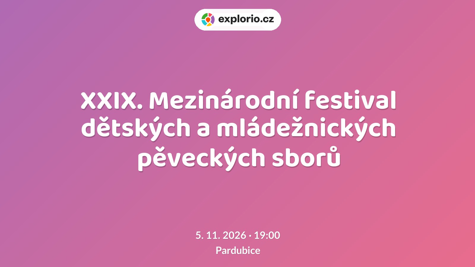 XXIX. Mezinárodní festival dětských a mládežnických pěveckých sborů – divadlo, Hudba a Kino, Pardubice