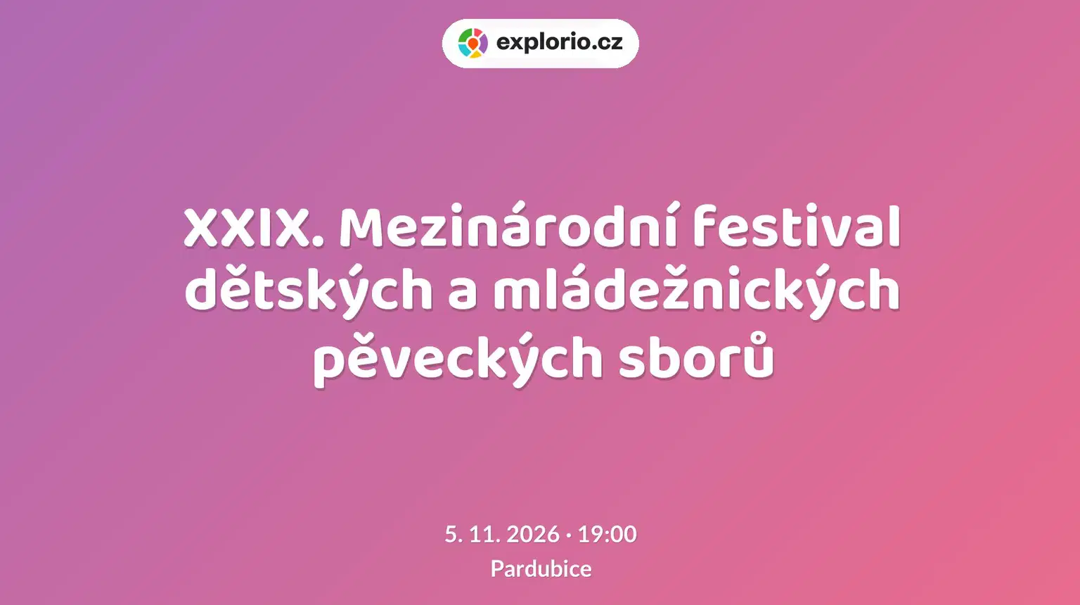 XXIX. Mezinárodní festival dětských a mládežnických pěveckých sborů – divadlo, Hudba a Kino, Pardubice