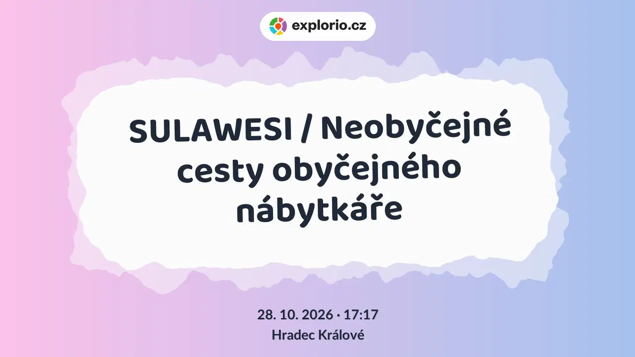SULAWESI / Neobyčejné cesty obyčejného nábytkáře – divadlo, Hudba a Kino, Hradec Králové