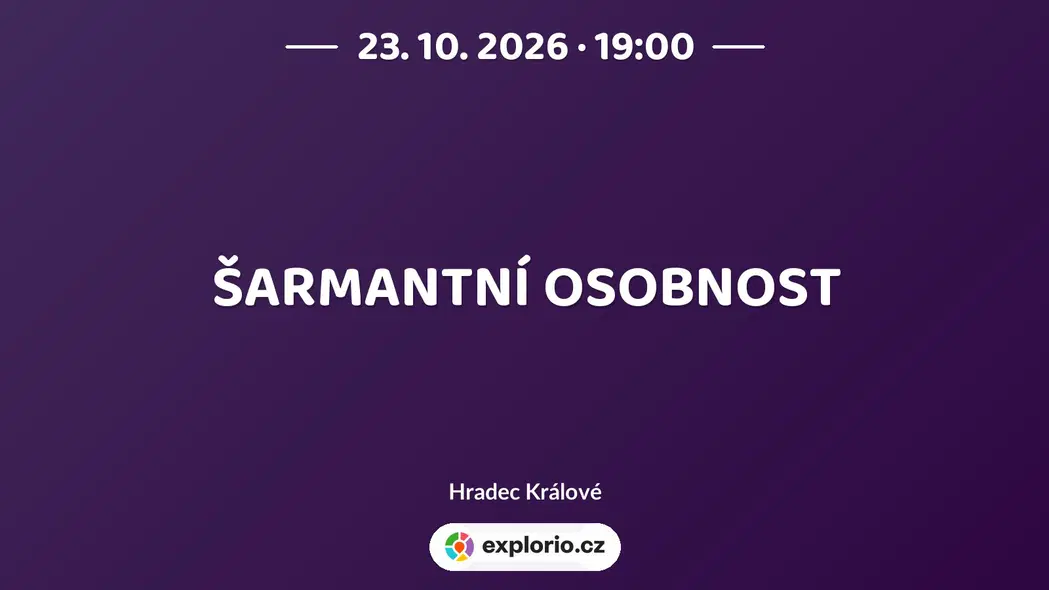 ŠARMANTNÍ OSOBNOST – divadlo, Hudba a Kino, Hradec Králové
