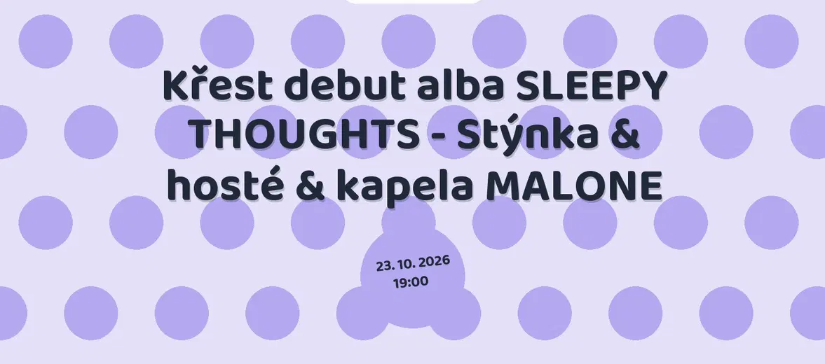 Křest debut alba SLEEPY THOUGHTS - Stýnka & hosté & kapela MALONE – divadlo, Hudba a Kino, Hradec Králové