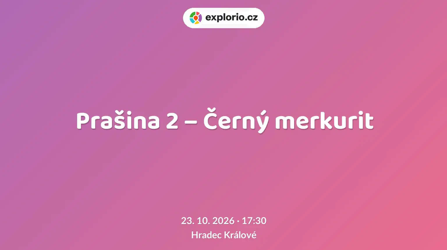 Prašina 2 – Černý merkurit – divadlo, Hudba a Kino, Hradec Králové