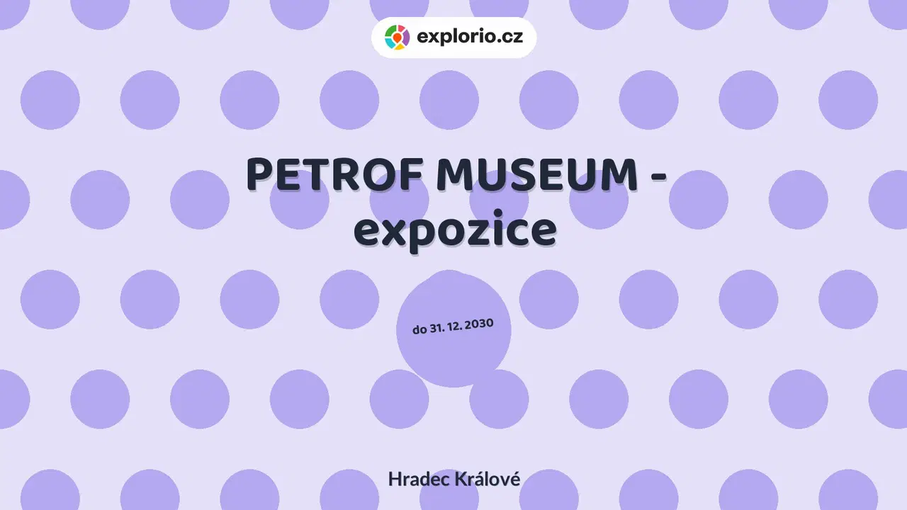 PETROF MUSEUM - expozice – prohlídky a Muzea, Hradec Králové