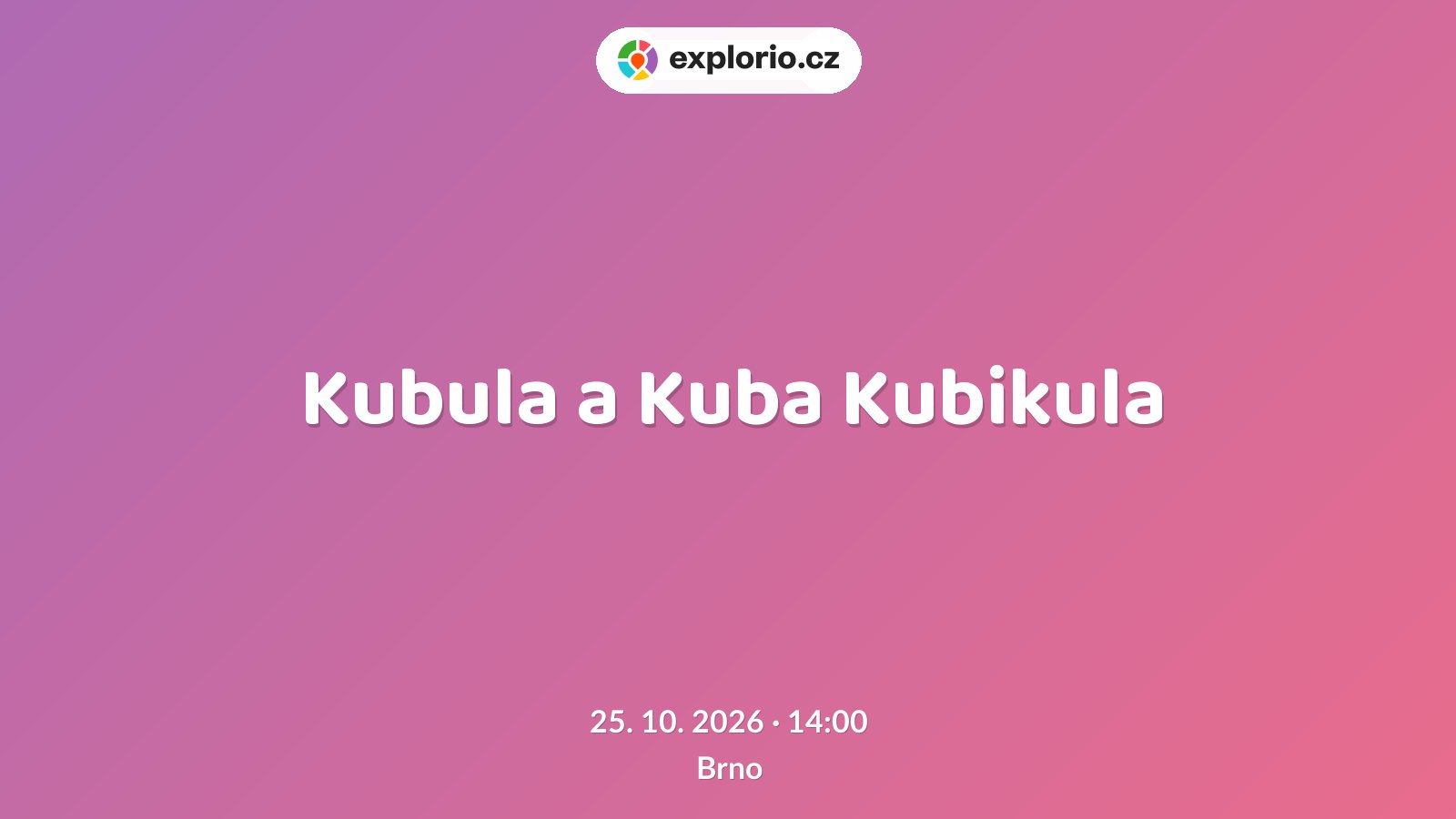 Kubula a Kuba Kubikula – divadlo, Hudba a Kino, Brno