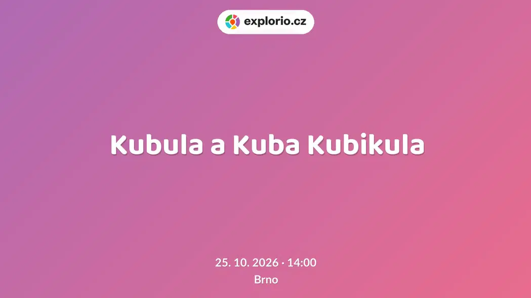 Kubula a Kuba Kubikula – divadlo, Hudba a Kino, Brno