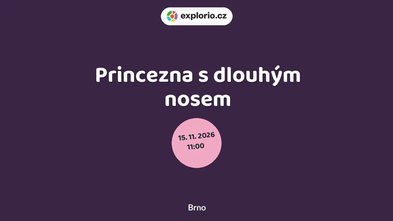Princezna s dlouhým nosem – divadlo, Hudba a Kino, Brno