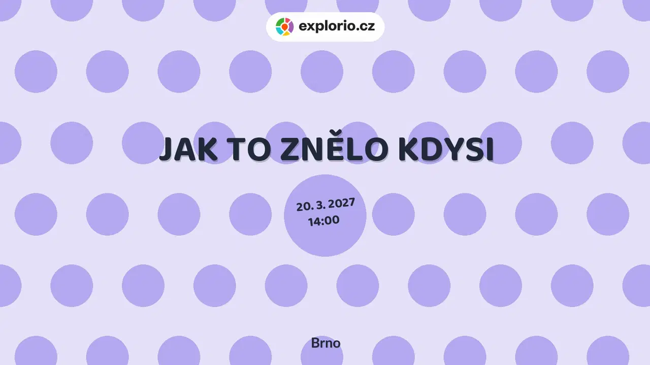 JAK TO ZNĚLO KDYSI – divadlo, Hudba a Kino, Brno