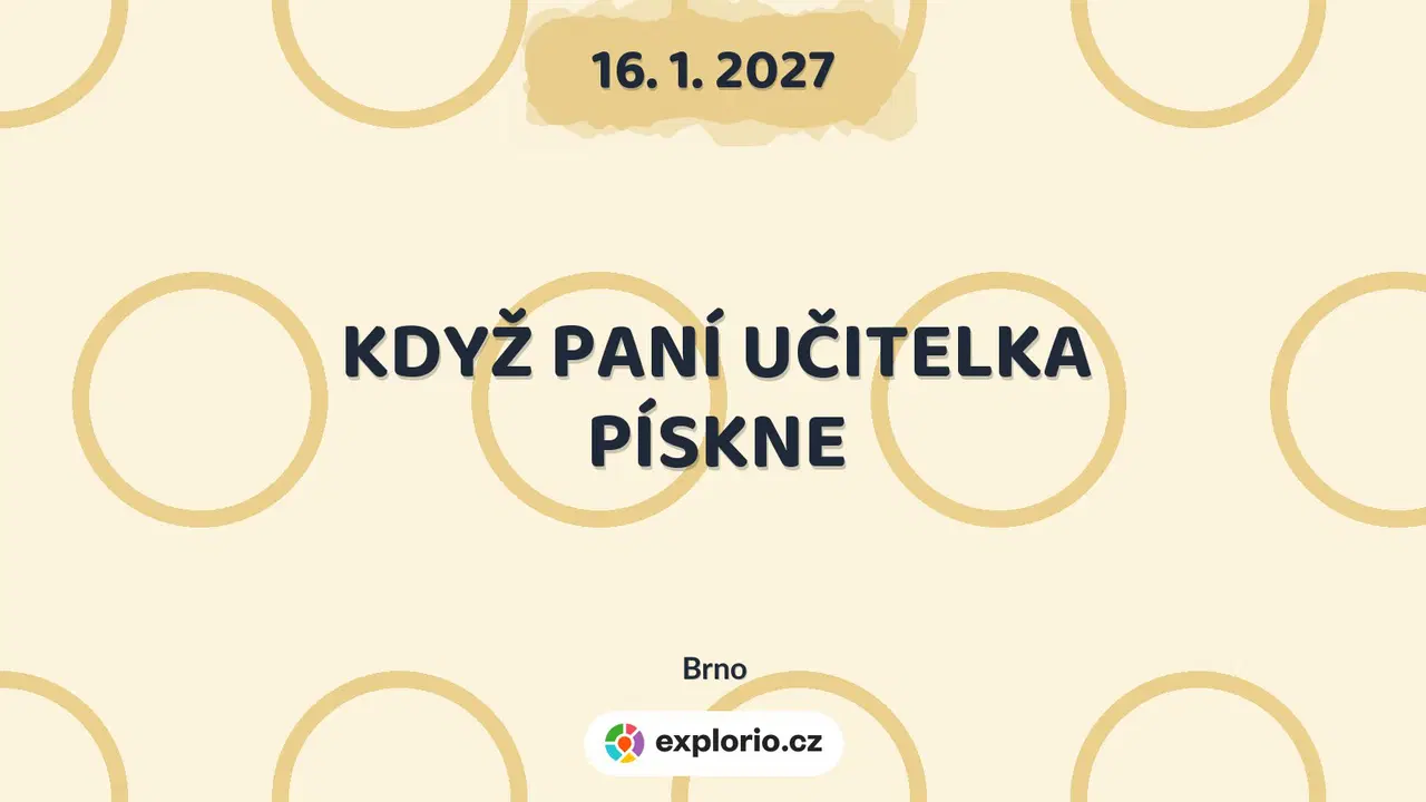 KDYŽ PANÍ UČITELKA PÍSKNE – divadlo, Hudba a Kino, Brno