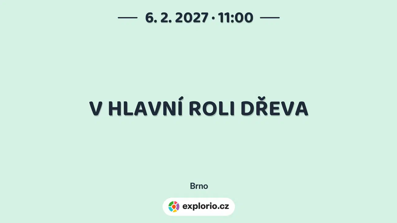 V HLAVNÍ ROLI DŘEVA – divadlo, Hudba a Kino, Brno