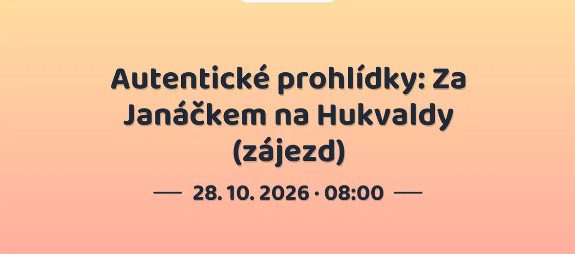 Autentické prohlídky: Za Janáčkem na Hukvaldy (zájezd) – prohlídky a Muzea, Brno
