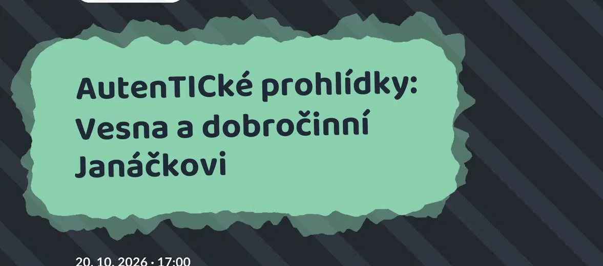 AutenTICké prohlídky: Vesna a dobročinní Janáčkovi – prohlídky a Muzea, Brno