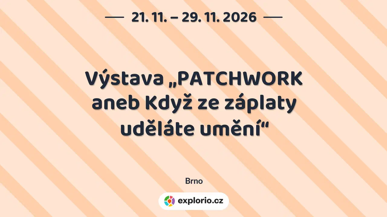 Výstava „PATCHWORK aneb Když ze záplaty uděláte umění“ – prohlídky a Muzea, Brno