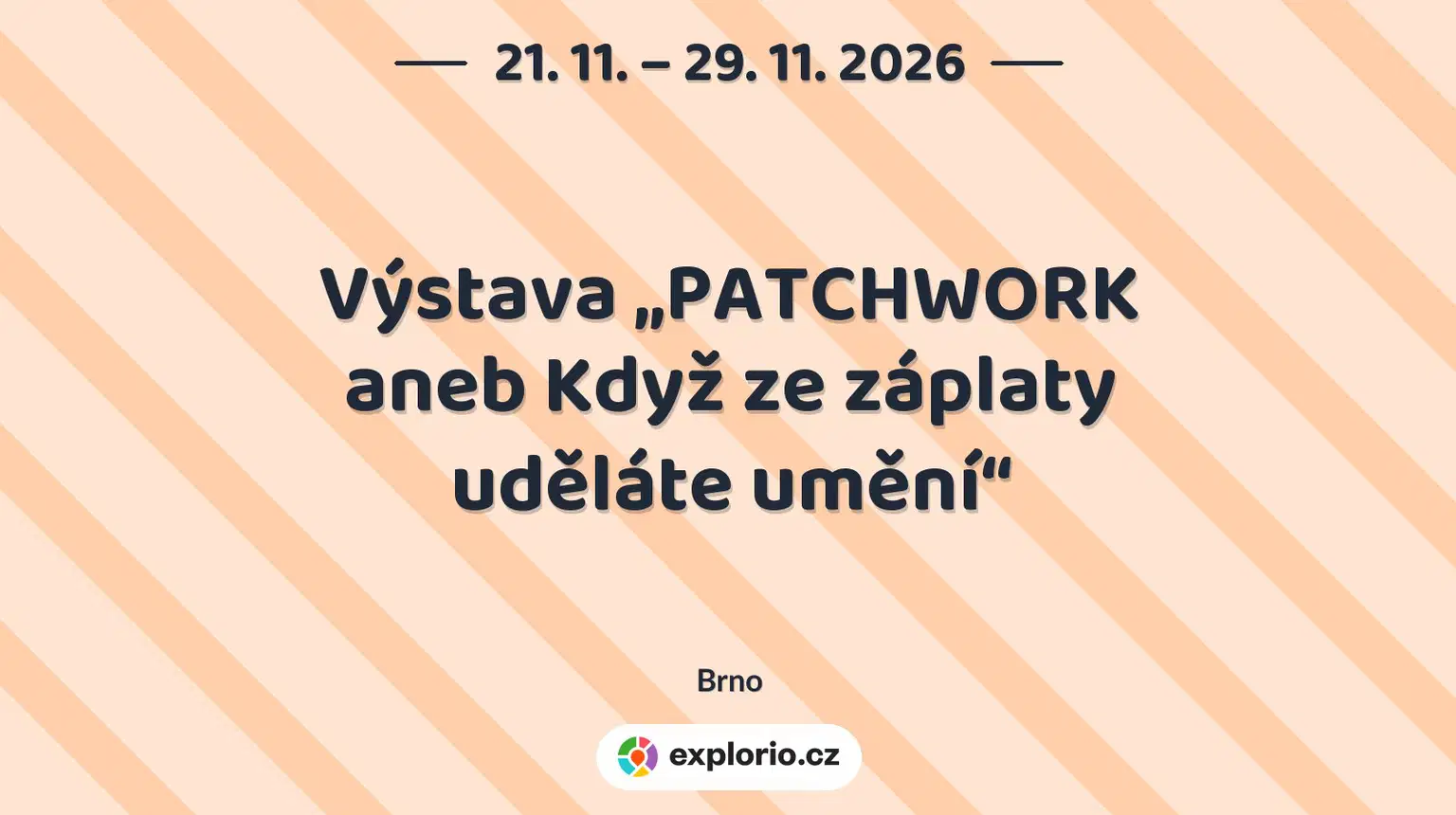 Výstava „PATCHWORK aneb Když ze záplaty uděláte umění“ – prohlídky a Muzea, Brno