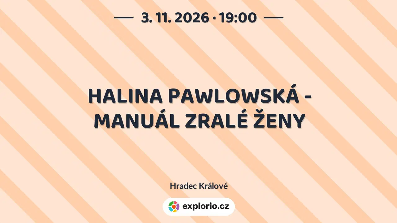 HALINA PAWLOWSKÁ - MANUÁL ZRALÉ ŽENY – divadlo, Hudba a Kino, Hradec Králové