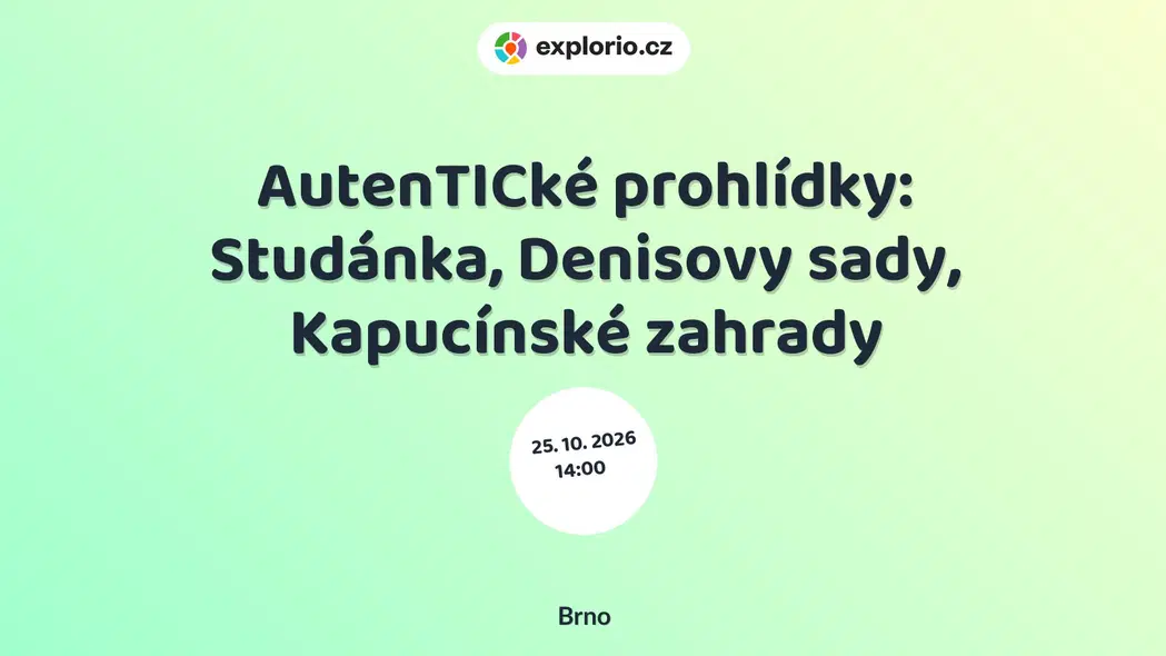 AutenTICké prohlídky: Studánka, Denisovy sady, Kapucínské zahrady – prohlídky a Muzea, Brno