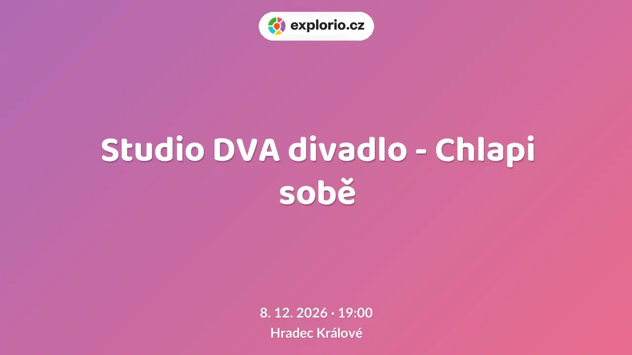 Studio DVA divadlo - Chlapi sobě – divadlo, Hudba a Kino, Hradec Králové