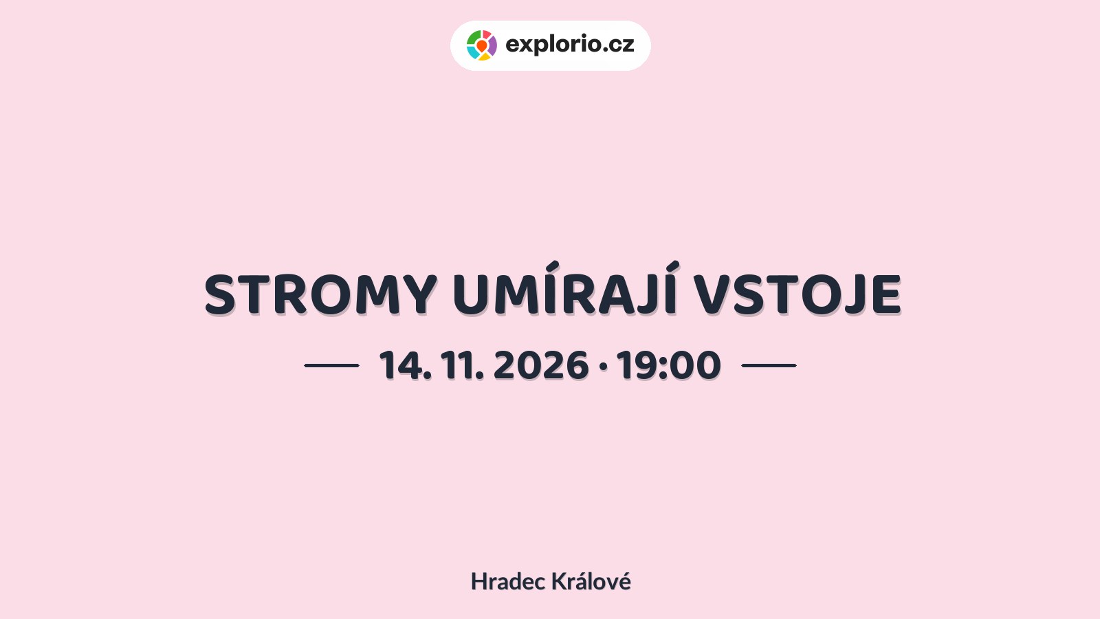 STROMY UMÍRAJÍ VSTOJE – divadlo, Hudba a Kino, Hradec Králové