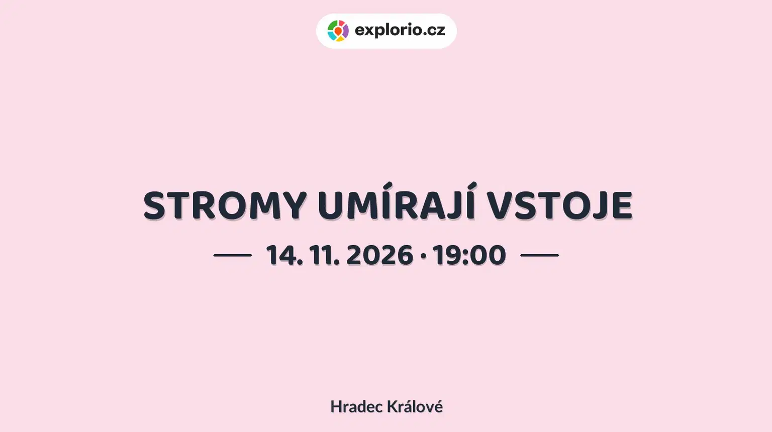 STROMY UMÍRAJÍ VSTOJE – divadlo, Hudba a Kino, Hradec Králové